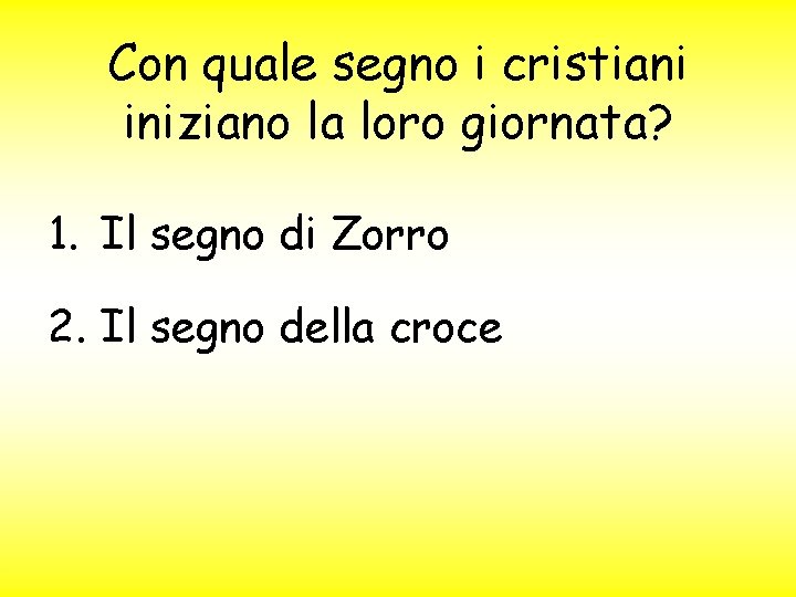 Con quale segno i cristiani iniziano la loro giornata? 1. Il segno di Zorro