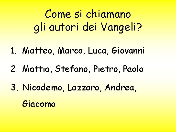 Come si chiamano gli autori dei Vangeli? 1. Matteo, Marco, Luca, Giovanni 2. Mattia,