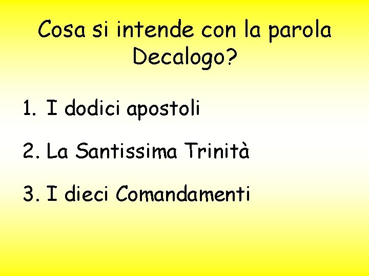 Cosa si intende con la parola Decalogo? 1. I dodici apostoli 2. La Santissima