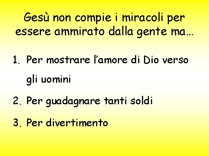 Gesù non compie i miracoli per essere ammirato dalla gente ma… 1. Per mostrare