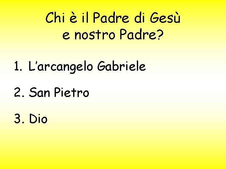 Chi è il Padre di Gesù e nostro Padre? 1. L’arcangelo Gabriele 2. San