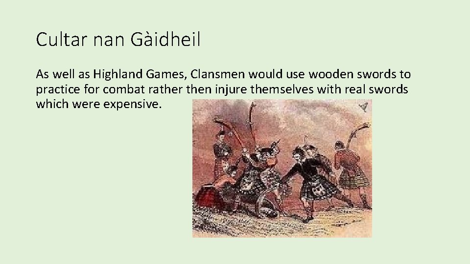 Cultar nan Gàidheil As well as Highland Games, Clansmen would use wooden swords to