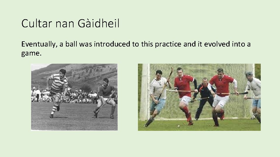 Cultar nan Gàidheil Eventually, a ball was introduced to this practice and it evolved