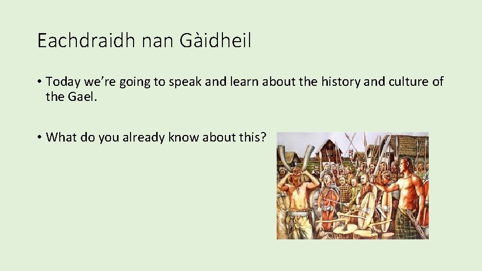 Eachdraidh nan Gàidheil • Today we’re going to speak and learn about the history