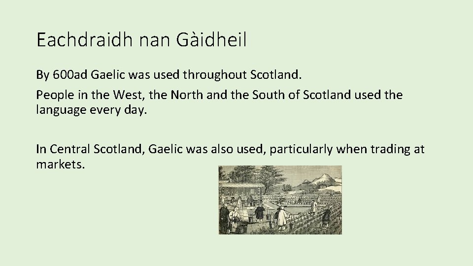 Eachdraidh nan Gàidheil By 600 ad Gaelic was used throughout Scotland. People in the