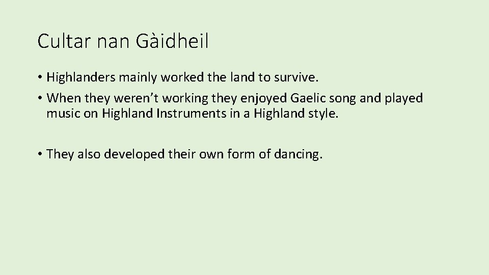 Cultar nan Gàidheil • Highlanders mainly worked the land to survive. • When they