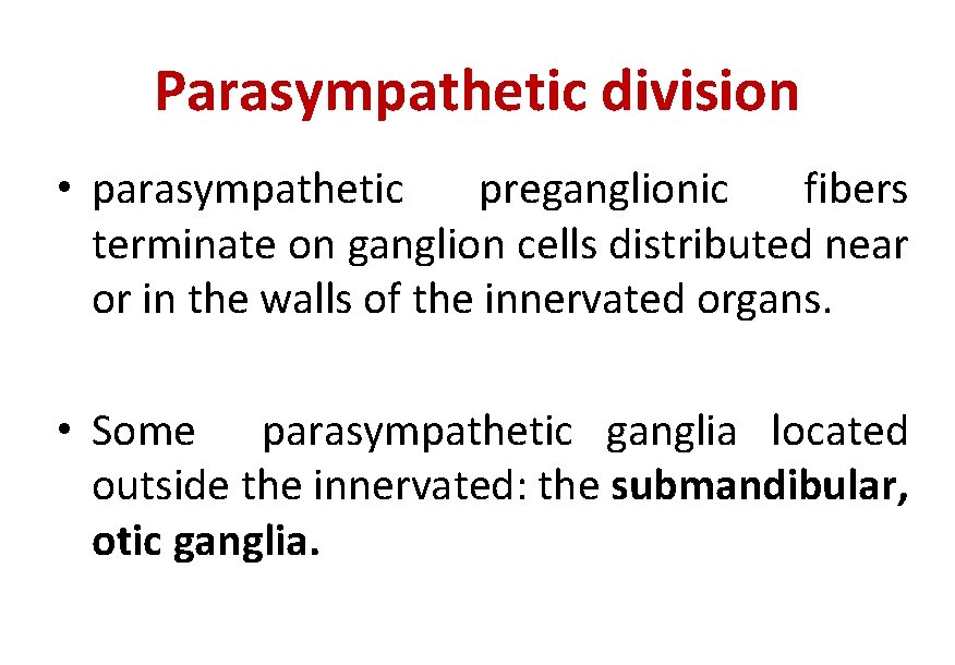 Parasympathetic division • parasympathetic preganglionic fibers terminate on ganglion cells distributed near or in