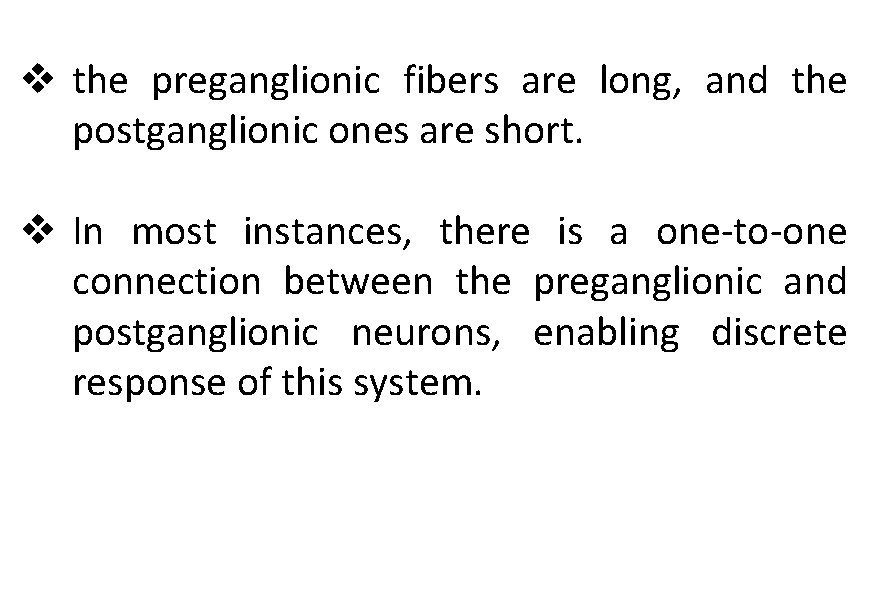 v the preganglionic fibers are long, and the postganglionic ones are short. v In