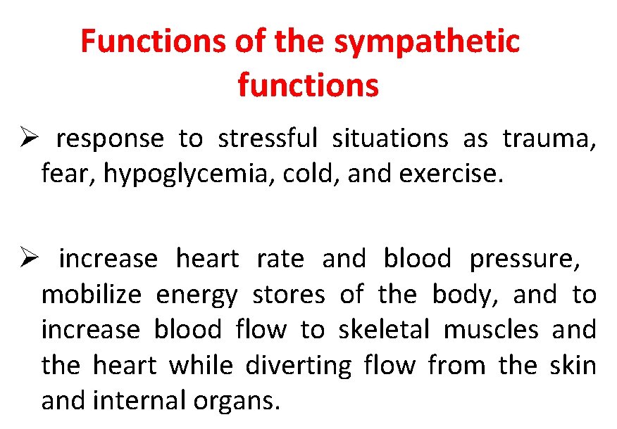 Functions of the sympathetic functions Ø response to stressful situations as trauma, fear, hypoglycemia,