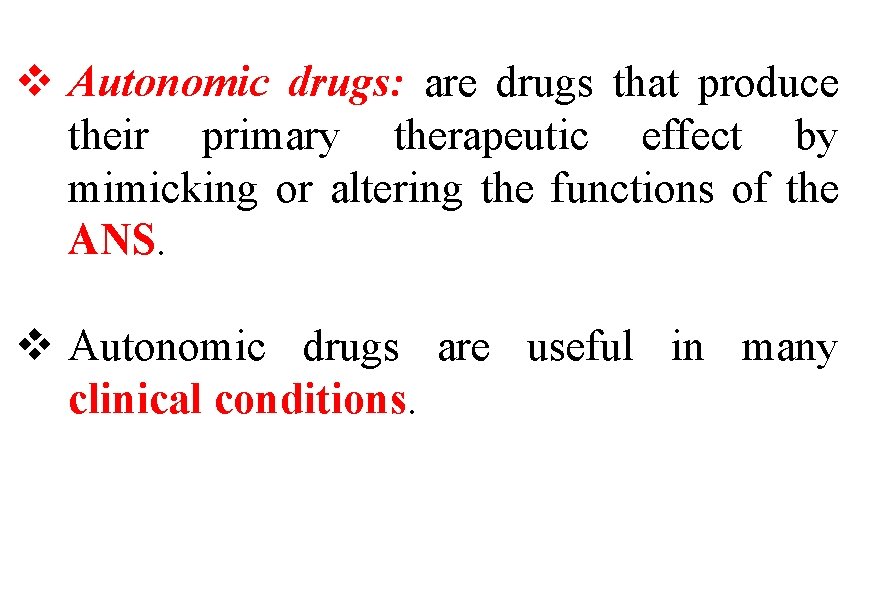v Autonomic drugs: are drugs that produce their primary therapeutic effect by mimicking or