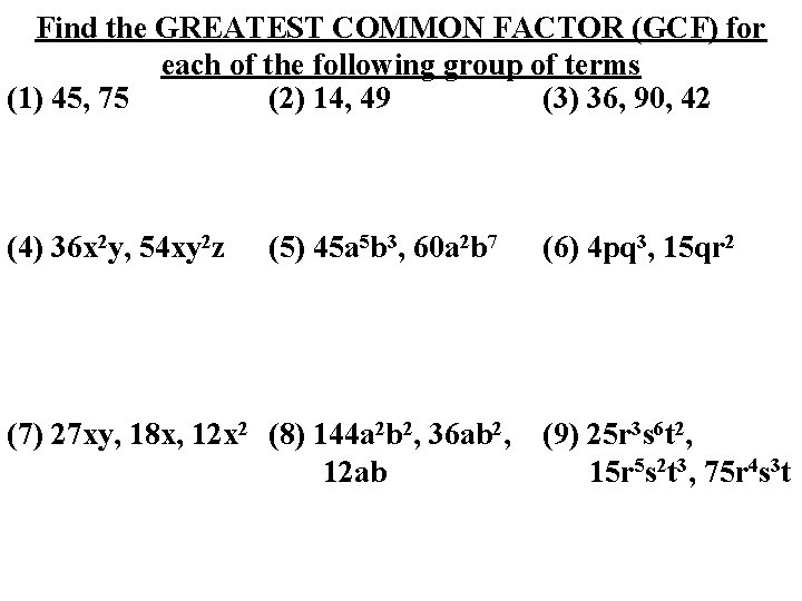 Find the GREATEST COMMON FACTOR (GCF) for each of the following group of terms
