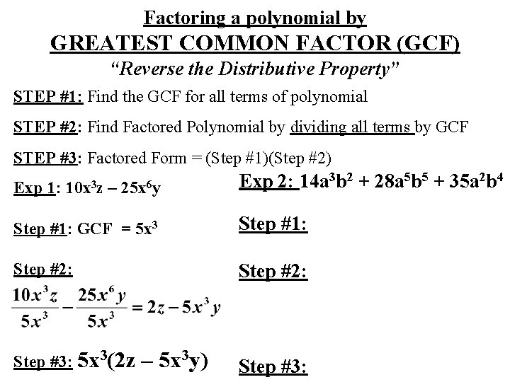 Factoring a polynomial by GREATEST COMMON FACTOR (GCF) “Reverse the Distributive Property” STEP #1: