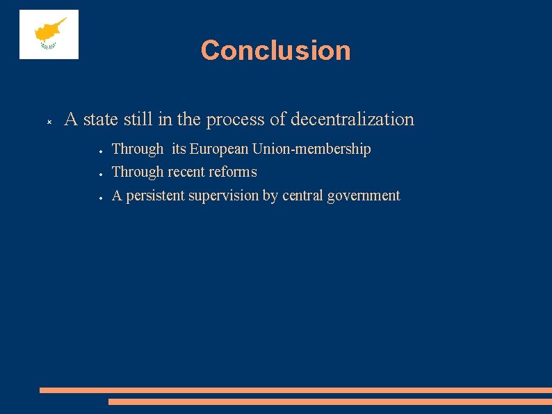 Conclusion A state still in the process of decentralization Through its European Union-membership Through