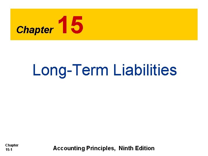 Chapter 15 Long-Term Liabilities Chapter 15 -1 Accounting Principles, Ninth Edition 