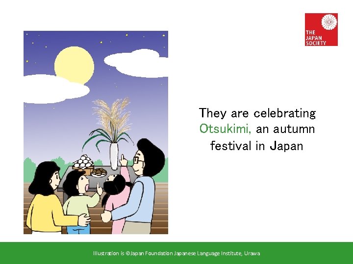 They are celebrating Otsukimi, an autumn festival in Japan Illustration is ©Japan Foundation Japanese