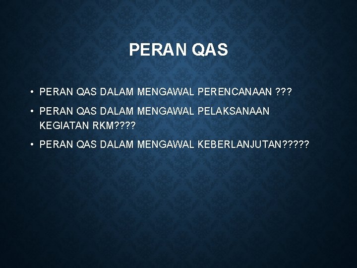 PERAN QAS • PERAN QAS DALAM MENGAWAL PERENCANAAN ? ? ? • PERAN QAS