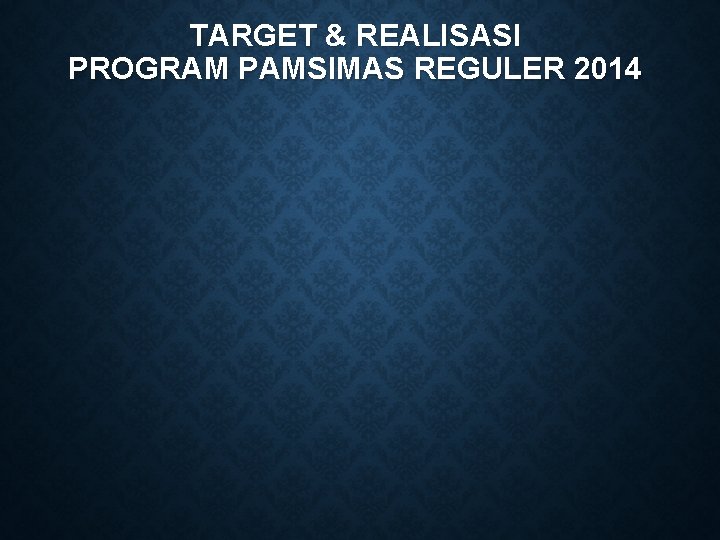 TARGET & REALISASI PROGRAM PAMSIMAS REGULER 2014 