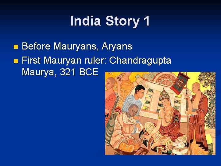 India Story 1 Before Mauryans, Aryans n First Mauryan ruler: Chandragupta Maurya, 321 BCE