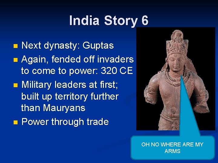 India Story 6 Next dynasty: Guptas n Again, fended off invaders to come to