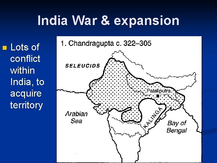 India War & expansion n Lots of conflict within India, to acquire territory 