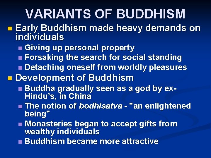 VARIANTS OF BUDDHISM n Early Buddhism made heavy demands on individuals Giving up personal