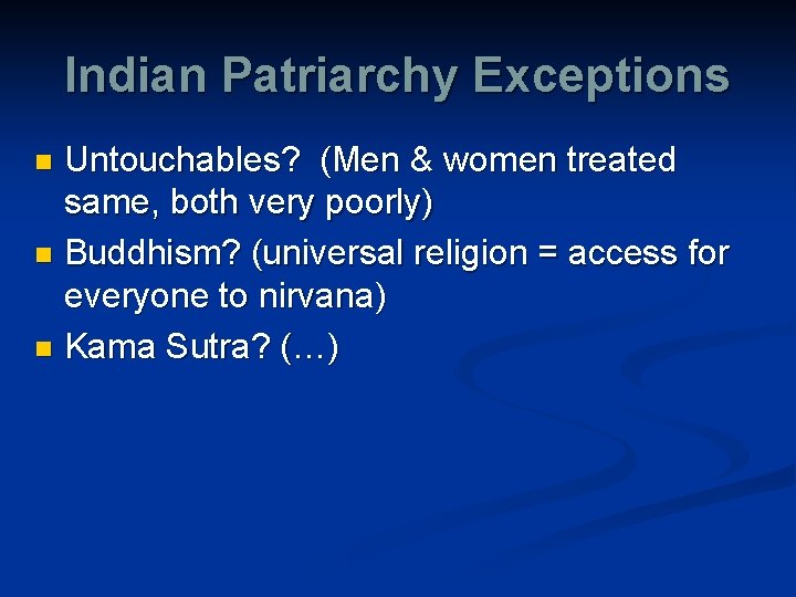 Indian Patriarchy Exceptions Untouchables? (Men & women treated same, both very poorly) n Buddhism?
