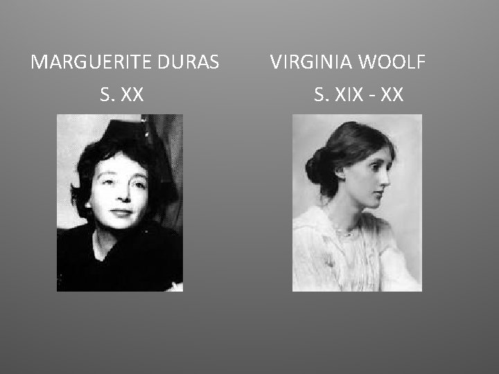 MARGUERITE DURAS S. XX VIRGINIA WOOLF S. XIX - XX 