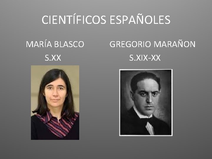 CIENTÍFICOS ESPAÑOLES MARÍA BLASCO S. XX GREGORIO MARAÑON S. XIX-XX 