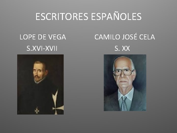 ESCRITORES ESPAÑOLES LOPE DE VEGA S. XVI-XVII CAMILO JOSÉ CELA S. XX 