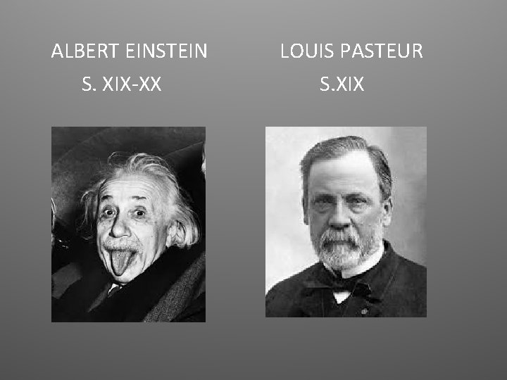 ALBERT EINSTEIN S. XIX-XX LOUIS PASTEUR S. XIX 