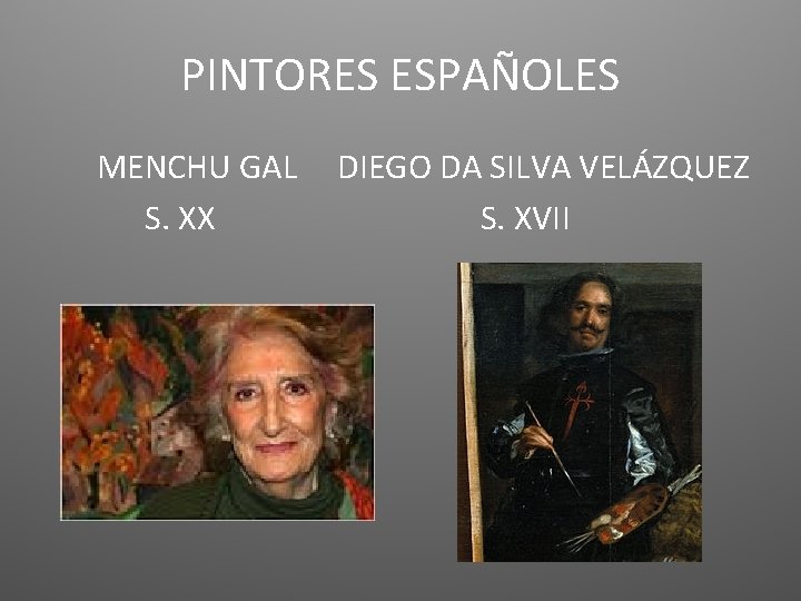 PINTORES ESPAÑOLES MENCHU GAL S. XX DIEGO DA SILVA VELÁZQUEZ S. XVII 