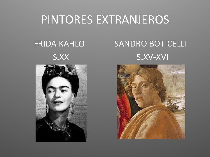 PINTORES EXTRANJEROS FRIDA KAHLO S. XX SANDRO BOTICELLI S. XV-XVI 