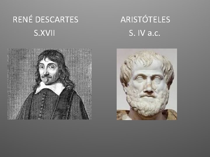 RENÉ DESCARTES S. XVII ARISTÓTELES S. IV a. c. 