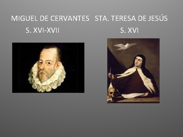 MIGUEL DE CERVANTES STA. TERESA DE JESÚS S. XVI-XVII S. XVI 