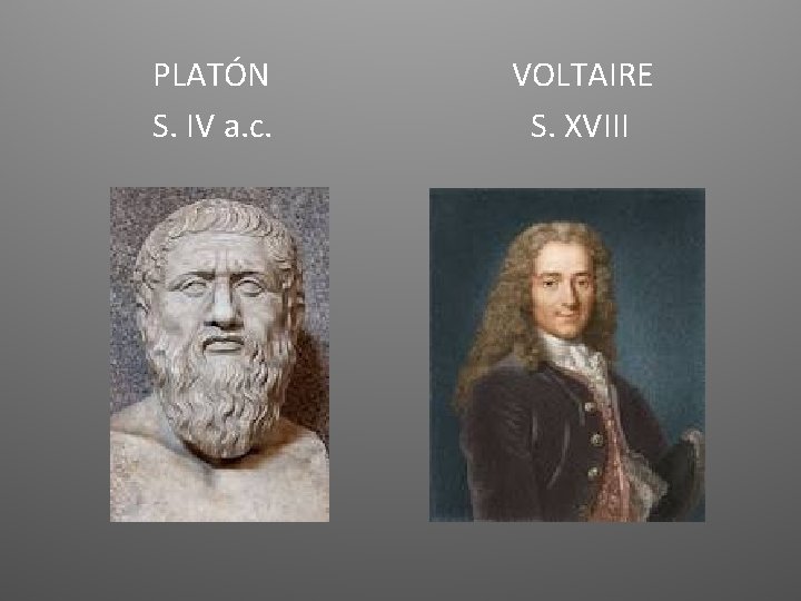 PLATÓN S. IV a. c. VOLTAIRE S. XVIII 