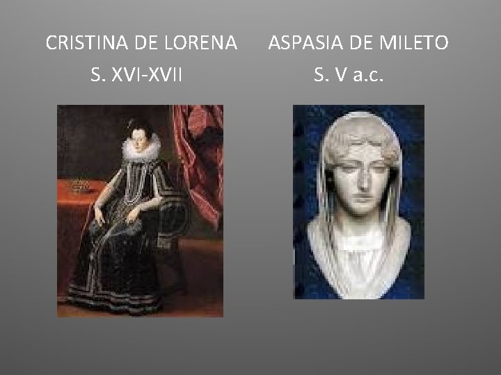 CRISTINA DE LORENA S. XVI-XVII ASPASIA DE MILETO S. V a. c. 