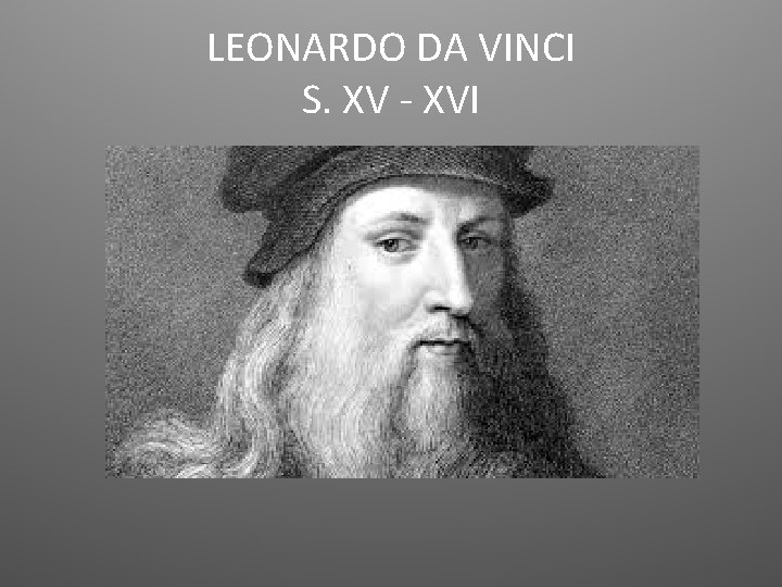 LEONARDO DA VINCI S. XV - XVI 