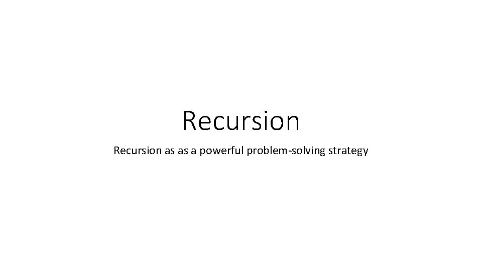 Recursion as as a powerful problem-solving strategy 
