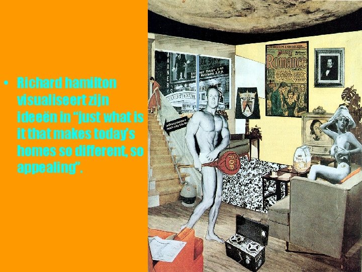  • Richard hamilton visualiseert zijn ideeën in “just what is it that makes