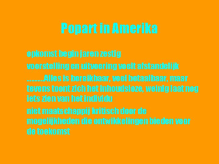 Popart in Amerika opkomst begin jaren zestig voorstelling en uitvoering voelt afstandelijk ………. .