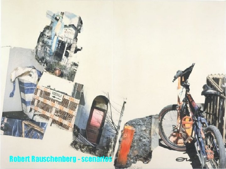 Robert Rauschenberg - scenarios 