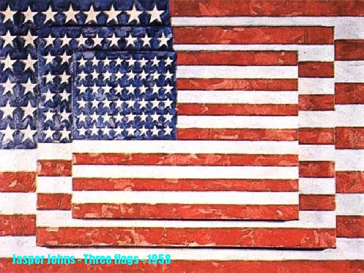 Jasper Johns - Three flags - 1958 