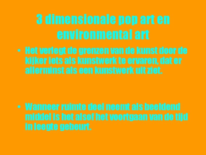 3 dimensionale pop art en environmental art • Het verlegt de grenzen van de