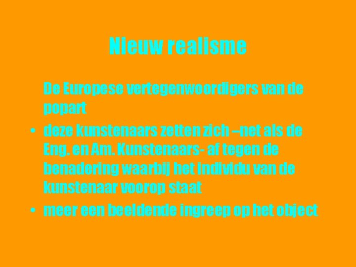 Nieuw realisme De Europese vertegenwoordigers van de popart • deze kunstenaars zetten zich –net