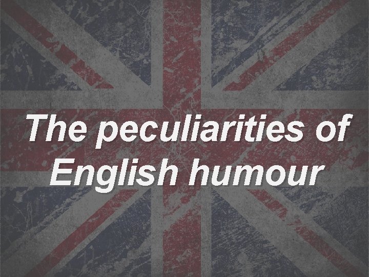 The peculiarities of English humour 