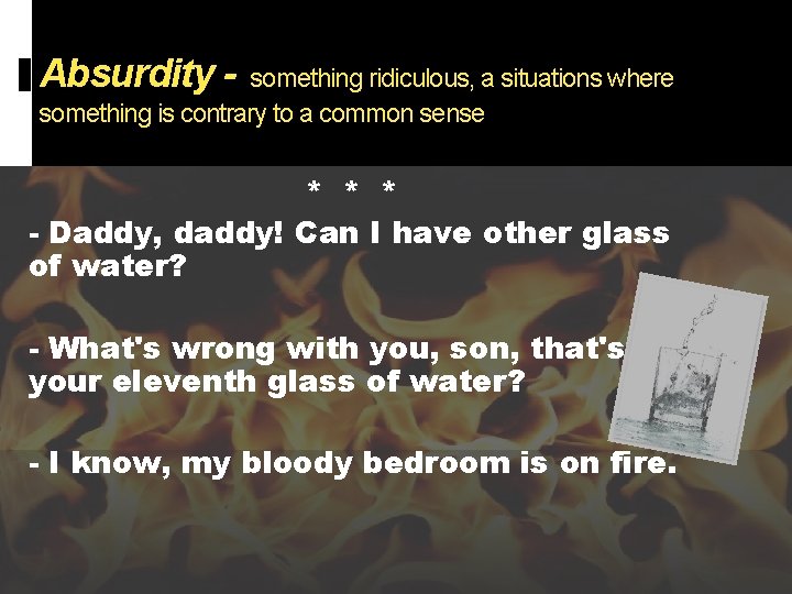 Absurdity - something ridiculous, a situations where something is contrary to a common sense