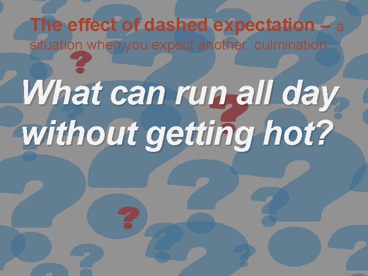The effect of dashed expectation – a situation when you expect another culmination What