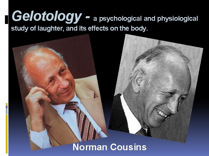 Gelotology - a psychological and physiological study of laughter, and its effects on the
