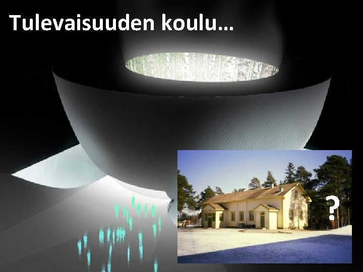 Tulevaisuuden koulu… ? 