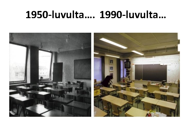 1950 -luvulta…. 1990 -luvulta… 